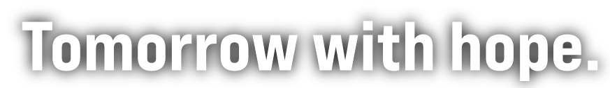 TOMORROW WITH HOPE.